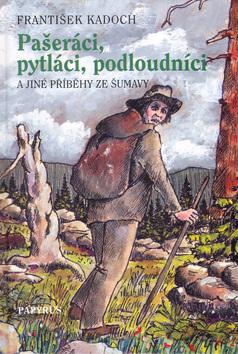 Kniha: Pašeráci, pytláci a podloudníci - František Kadoch; Josef Černoch