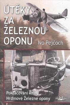 Kniha: Útěky za železnou oponu - Ivo Pejčoch
