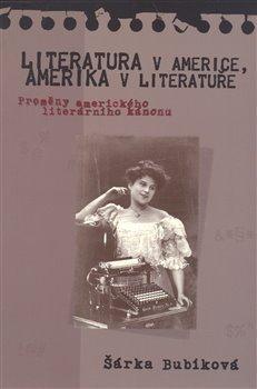 Kniha: Literatura v Americe, Amerika v literatuře - Bubíková, Šárka