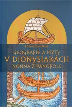 Kniha: Geografie a mýty v Dionysiakách Nonna z Panopole - Růžena Dostálová