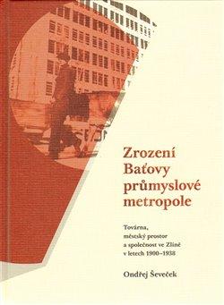 Kniha: ZROZENÍ BAŤOVY PRŮMYSLOVÉ METROPOLEautor neuvedený