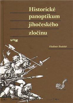 Kniha: Historické panoptikum jihočeského zločinu - Šindelář, Vladimír