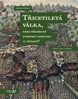 Kniha: Třicetiletá válka, nebo všeobecný evropský konflikt 17. století? - Radek Fukala