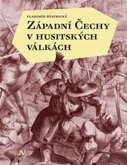 Kniha: Západní Čechy v husitských válkách - Bystrický, Vladimír