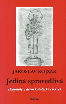 Kniha: Jediná spravedlivá - Jaroslav Kojzar