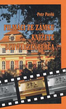 Kniha: Filmáci ze zámku knížete Schwarzenberga - Petr Pavlů