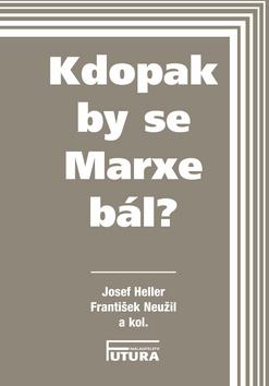 Kniha: Kdopak By se Marxe bál? - Josef Heller; František Neužil