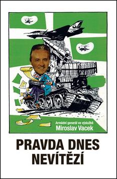 Kniha: Pravda dnes nevítězí - Miroslav Vacek; Milan Konvalina