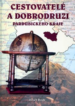 Kniha: Cestovatelé a dobrodruzi Pardubického kraje - Josef Rodr