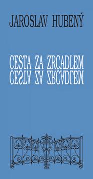 Kniha: Cesta za zrcadlem - Jaroslav Hubený