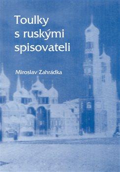 Kniha: Toulky s ruskými spisovateli - Zahrádka, Miroslav