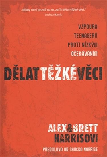 Kniha: Dělat těžké věci - Vzpoura teenagerů proti nízkým očekáváním - Harrisovi Alex a Bret