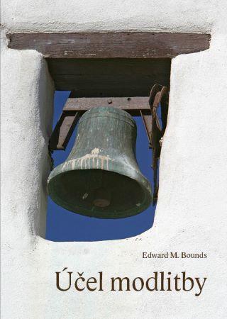 Kniha: Účel modlitby - Edward M. Bounds