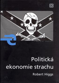 Kniha: Politická ekonomie strachu - Robert Higgs