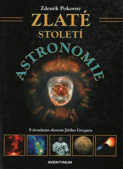 Kniha: Zlaté století astronomie - Pokorný Zdeněk