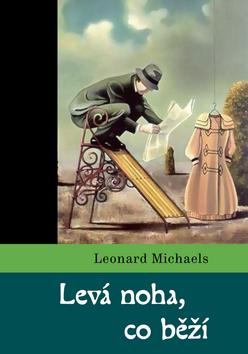 Kniha: Levá noha, co běží - Leonard Michaels