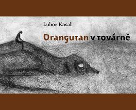 Kniha: Orangutan v továrně - Lubor Kasal; Nikola Čulík