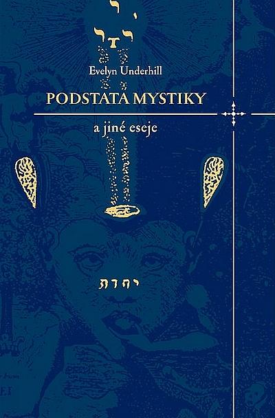 Kniha: Podstata mystiky a jiné eseje - Underhill Evelyn