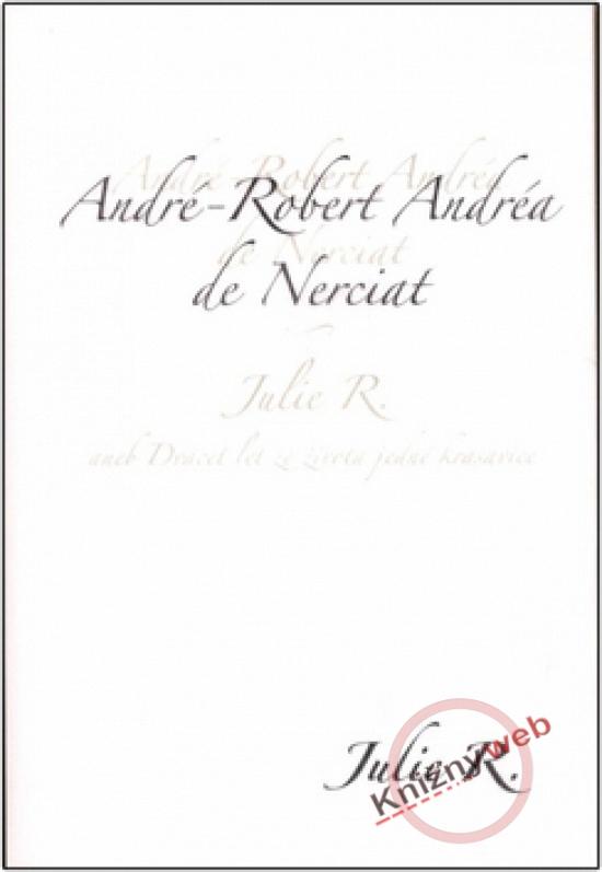 Kniha: Julie R. aneb Dvacet let ze života jedné krasavice - André-Robert Andréa de Nerciat