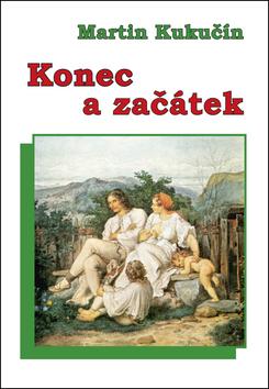 Kniha: Konec a začátek - Martin Kukučín