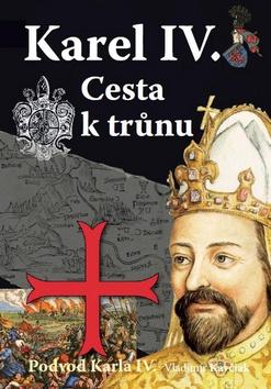 Kniha: Karel IV. - Cesta k trůnu - Podvod Karla IV. - Vladimír Kavčiak