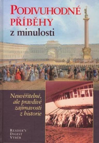 Kniha: Podivuhodné příběhy z minulosti - Neuvěřitelné, ale pravdivé zajímavosti z historiekolektív autorov