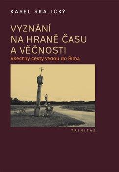 Kniha: Vyznání na hraně času a věčnosti - Karel Skalický