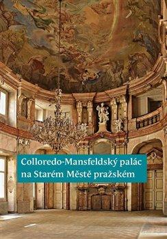 Kniha: Colloredo-Mansfeldský palác na Starém Městě pražském - Vlček, Pavel