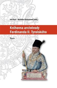 Kniha: Knihovna arcivévody Ferdinanda II. Tyrolského (1529–1595) - Ivo Purš