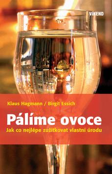 Kniha: Pálíme ovoce - Klaus Hagmann; Birgit Essich