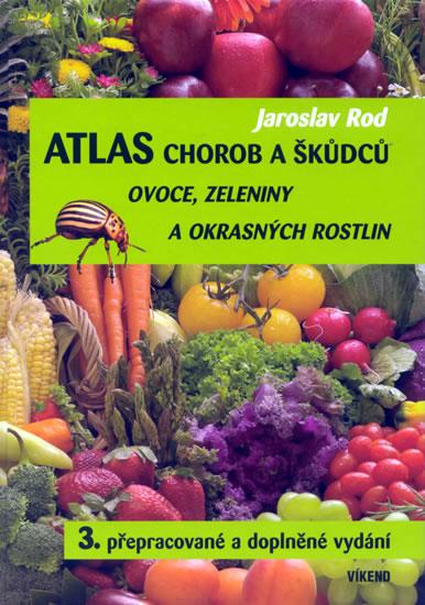 Kniha: Atlas chorob a škůdců ovoce, zeleniny a okrasných rostlin - 3. vydání - Rod Jaroslav