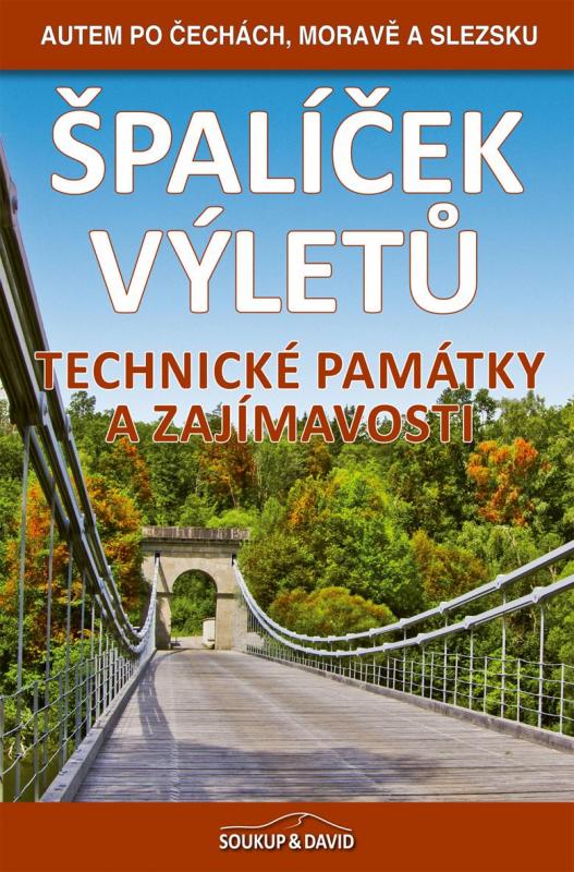 Kniha: Špalíček výletů – Technické památky a zajímavosti - Autem po Čechách, Moravě a Slezsku - Soukup, Petr David Vladimír