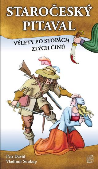 Kniha: Staročeský pitaval, aneb výlety po stopách zlých činů - Soukup, David Petr, Vladimír