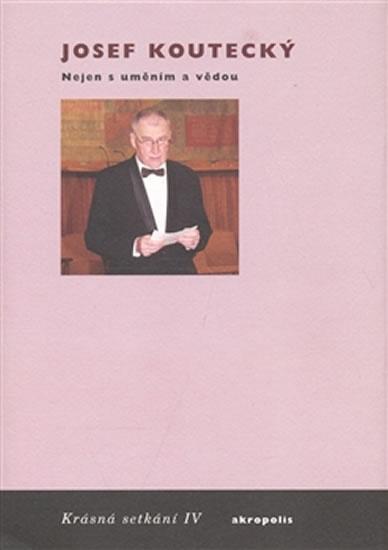 Kniha: Nejen s uměním a vědou - Krásná setkání IV. - Koutecký Josef