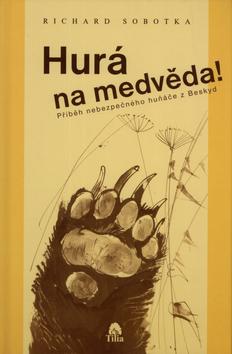 Kniha: Hurá na Medvěda - Richard Sobotka; Ludvík Kunc