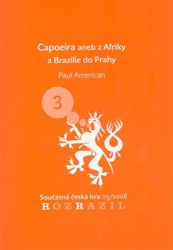 Kniha: Capoeira aneb z Afriky a Brazílie do Prahy - American, Paul