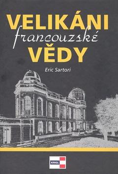 Kniha: Velikáni francouzské vědy - Eric Sartori