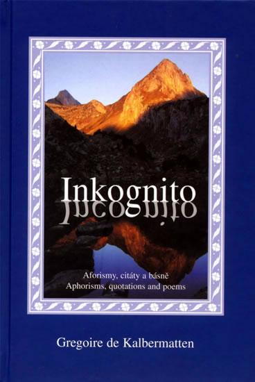 Kniha: Inkognito - Aforismy, citáty a básně - Kalbermatten Gregoire de