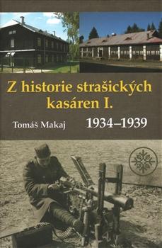 Kniha: Z historie strašických kasáren I. (1934-1939) - Tomáš Makaj