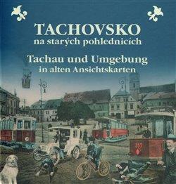 Kniha: Tachovsko na starých pohlednicích / Tachau und Umgebung in alten Ansichtskartenautor neuvedený