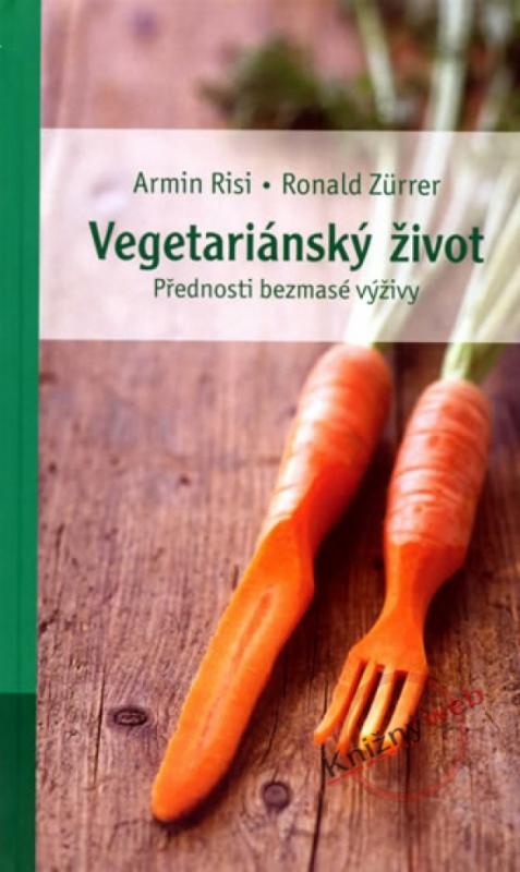 Kniha: Vegetariánský život - přednosti bezmasé výživy - Zürrer Ronald