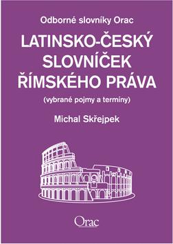 Kniha: Latinsko - český slovníček římského práva - Michal Skřejpek