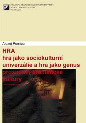 Kniha: Hra jako sociokulturní univerzálie a hra jako genus proximum dramatické kultury - Alexej Pernica