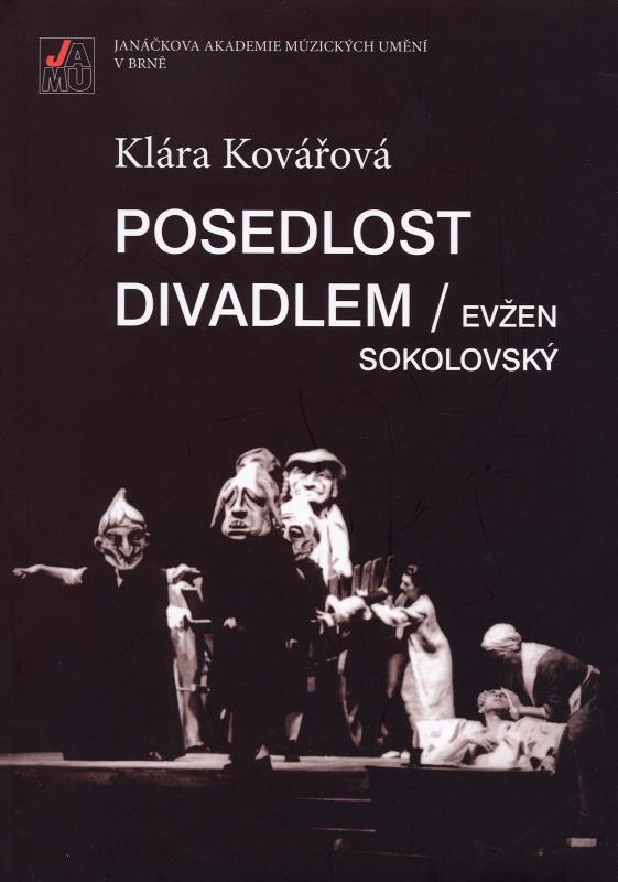 Kniha: Posedlost divadlem / Evžen Sokolovský. Inscenační tvorba v Mahenově činohře v šedesátých letech 20. - Klára Kovářová