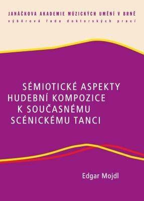 Kniha: Sémiotické aspekty hudební kompozice k současnému scénickému tanci - Edgar Mojdl