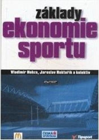 Kniha: Základy ekonomie sportu - Vladimír Hobza