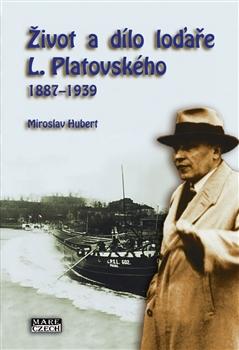 Kniha: Život a dílo loďaře L. Platovského 1887–1939 - Miroslav Hubert