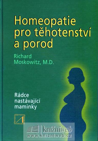 Kniha: Homeopatie pro těhotenství a porod - Moskowitz Richard