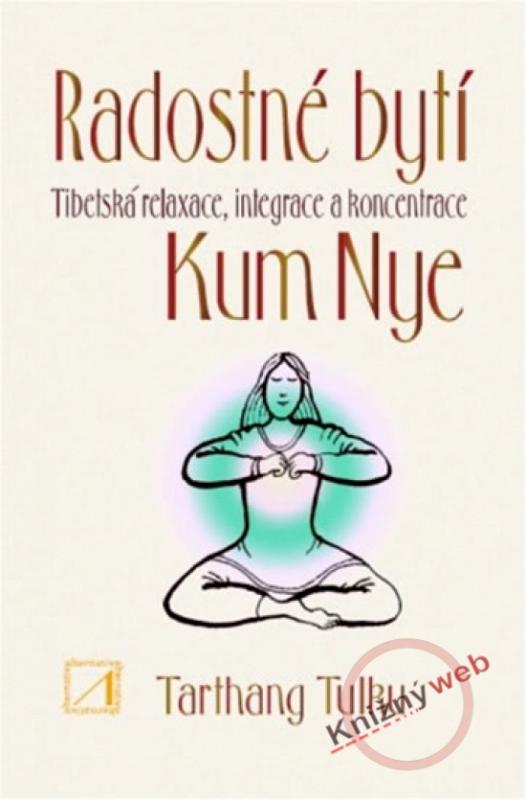 Kniha: Radostné bytí - Tibetská relaxace, integrace a koncentrace Kum Nye - Tulku Tarthang