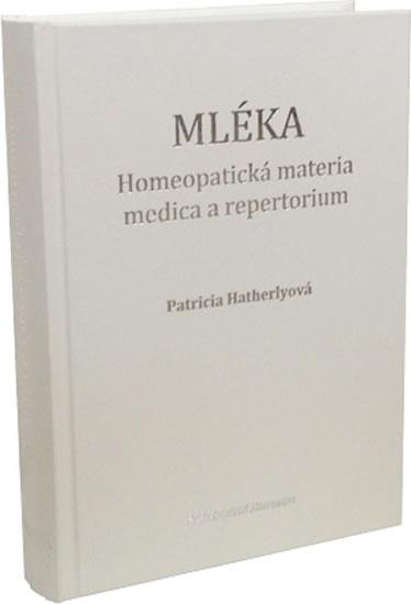Kniha: Mléka - Homeopatická materia medica a repertorium - Hatherlyová Patricia
